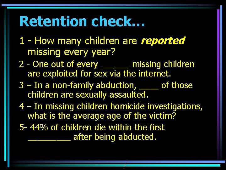 Retention check… 1 - How many children are reported missing every year? 2 -