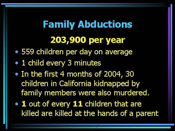 Family Abductions 203, 900 per year • 559 children per day on average •