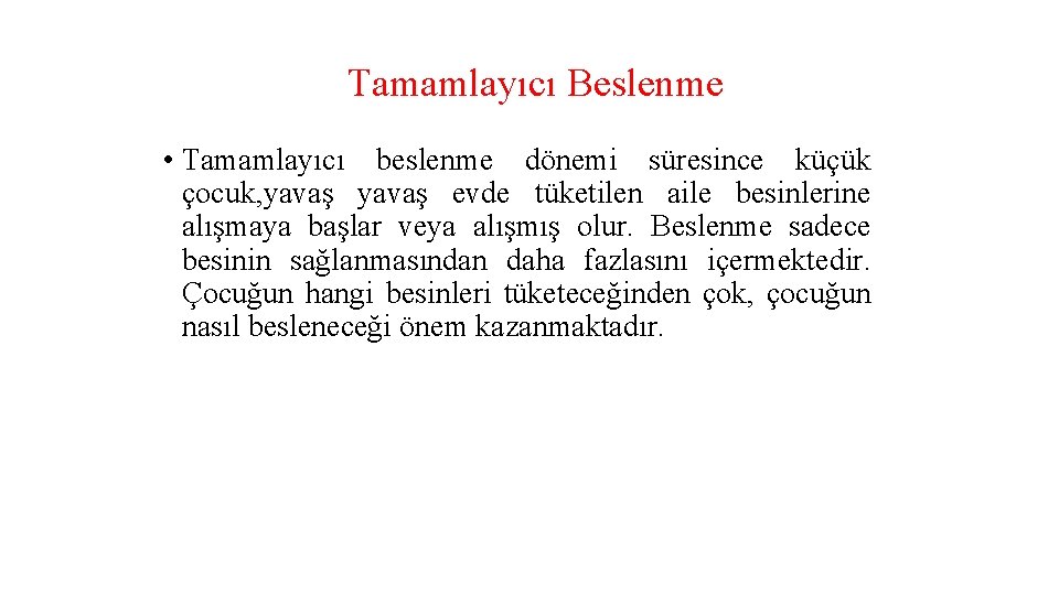 Tamamlayıcı Beslenme • Tamamlayıcı beslenme dönemi süresince küçük çocuk, yavaş evde tüketilen aile besinlerine