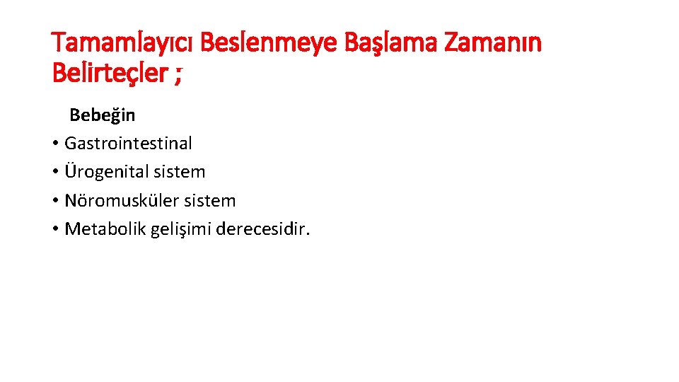 Tamamlayıcı Beslenmeye Başlama Zamanın Belirteçler ; Bebeğin • Gastrointestinal • Ürogenital sistem • Nöromusküler