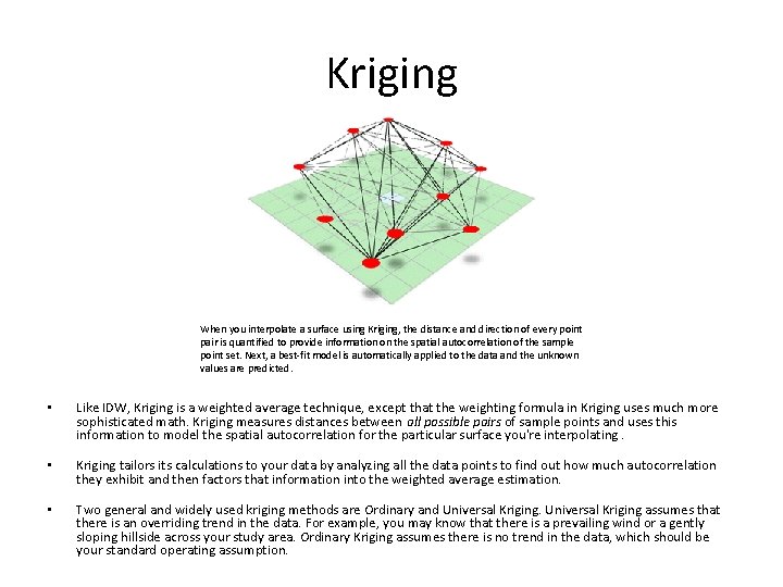 Kriging When you interpolate a surface using Kriging, the distance and direction of every