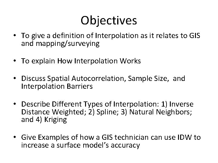 Objectives • To give a definition of Interpolation as it relates to GIS and