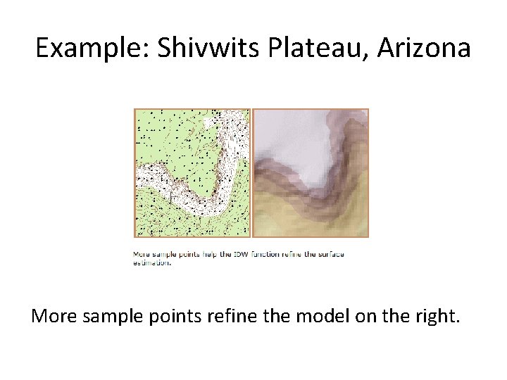 Example: Shivwits Plateau, Arizona More sample points refine the model on the right. Example: Shivwits Plateau, Arizona More sample points refine the model on the right.