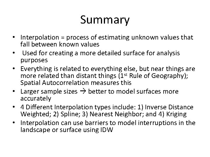 Summary • Interpolation = process of estimating unknown values that fall between known values