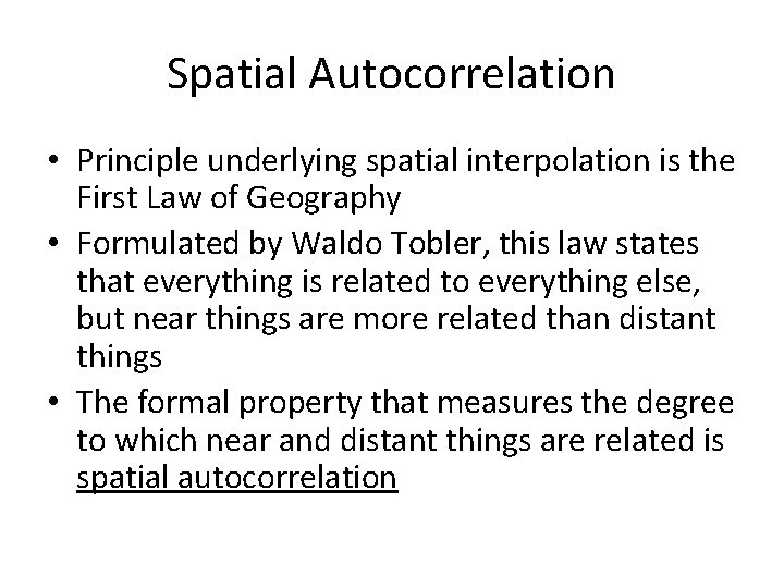 Spatial Autocorrelation • Principle underlying spatial interpolation is the First Law of Geography •