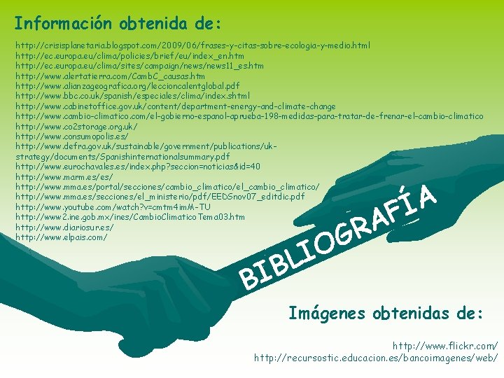 Información obtenida de: http: //crisisplanetaria. blogspot. com/2009/06/frases-y-citas-sobre-ecologia-y-medio. html http: //ec. europa. eu/clima/policies/brief/eu/index_en. htm http: