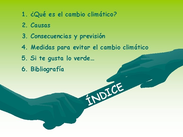 1. ¿Qué es el cambio climático? 2. Causas 3. Consecuencias y previsión 4. Medidas