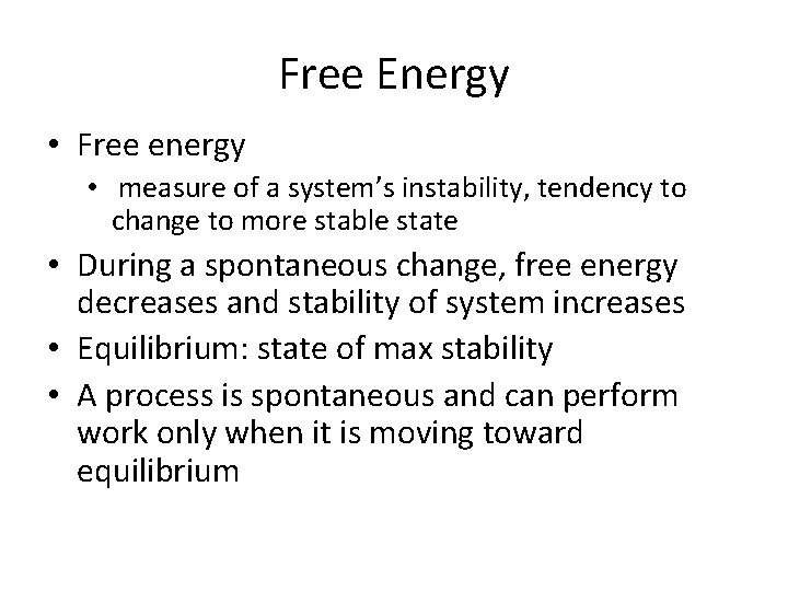 Free Energy • Free energy • measure of a system’s instability, tendency to change