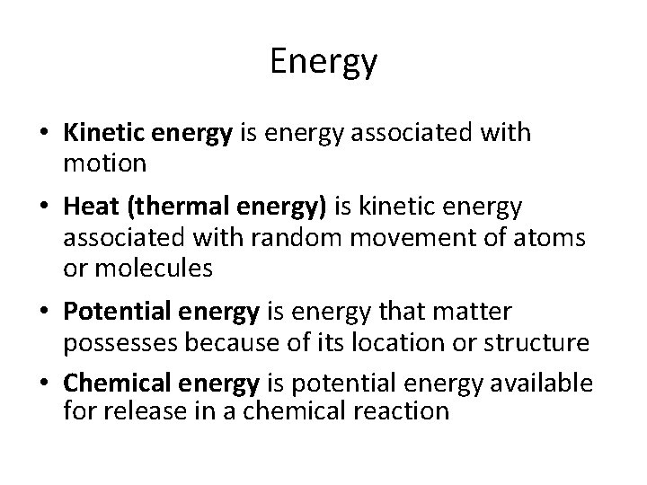 Energy • Kinetic energy is energy associated with motion • Heat (thermal energy) is