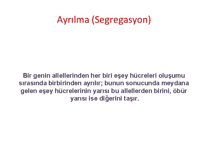 Ayrılma (Segregasyon) MENDEL’İN I. YASASI (ALLELLERİN AYRIŞIMI PRENSİBİ=BAĞIMSIZ AYRIŞIM) Bir genin allellerinden her biri