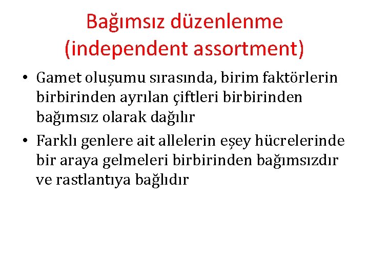 Bağımsız düzenlenme (independent assortment) • Gamet oluşumu sırasında, birim faktörlerin birbirinden ayrılan çiftleri birbirinden