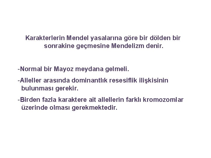 Karakterlerin Mendel yasalarına göre bir dölden bir sonrakine geçmesine Mendelizm denir. -Normal bir Mayoz