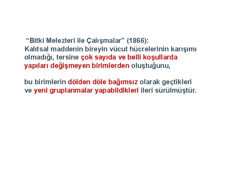 “Bitki Melezleri ile Çalışmalar” (1866): Kalıtsal maddenin bireyin vücut hücrelerinin karışımı olmadığı, tersine çok