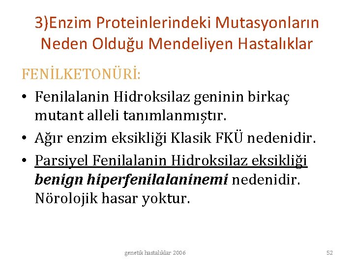 3)Enzim Proteinlerindeki Mutasyonların Neden Olduğu Mendeliyen Hastalıklar FENİLKETONÜRİ: • Fenilalanin Hidroksilaz geninin birkaç mutant