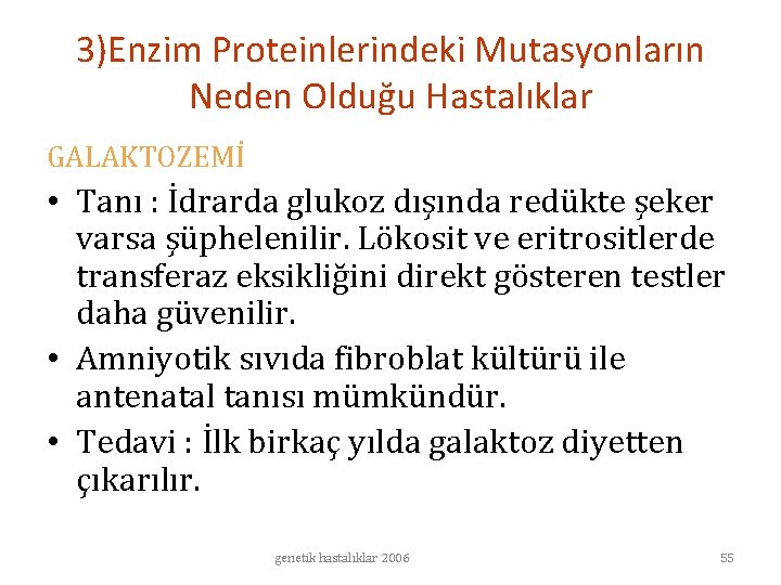 3)Enzim Proteinlerindeki Mutasyonların Neden Olduğu Hastalıklar GALAKTOZEMİ • Tanı : İdrarda glukoz dışında redükte