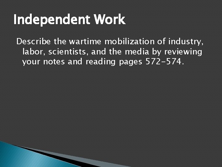 Independent Work Describe the wartime mobilization of industry, labor, scientists, and the media by