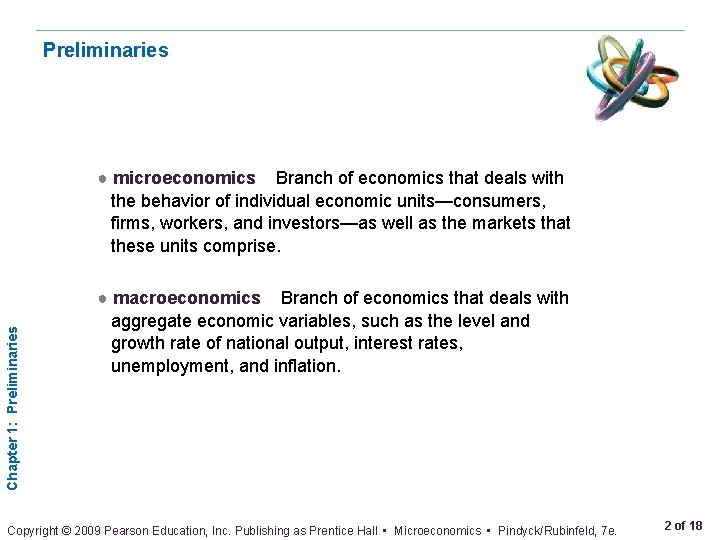 Preliminaries Chapter 1: Preliminaries ● microeconomics Branch of economics that deals with the behavior