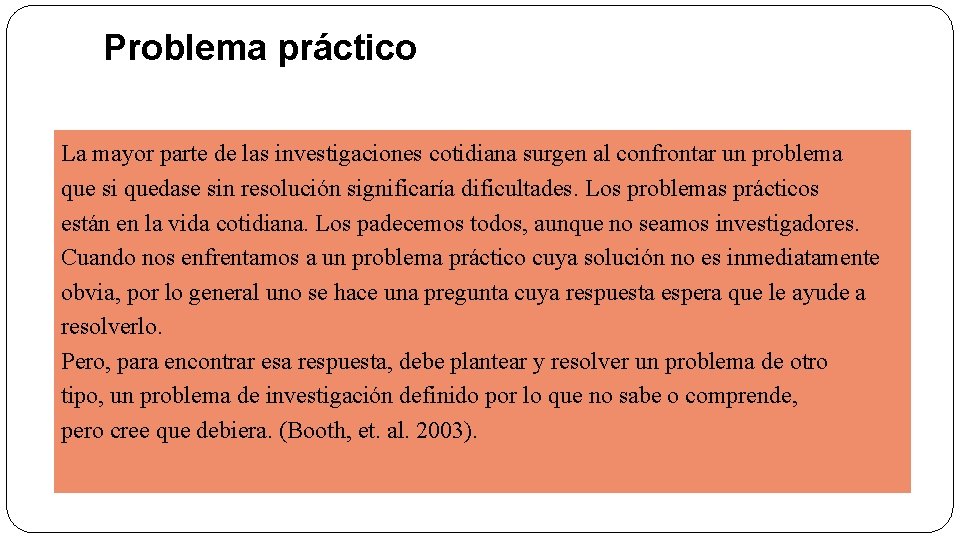 Problema práctico La mayor parte de las investigaciones cotidiana surgen al confrontar un problema