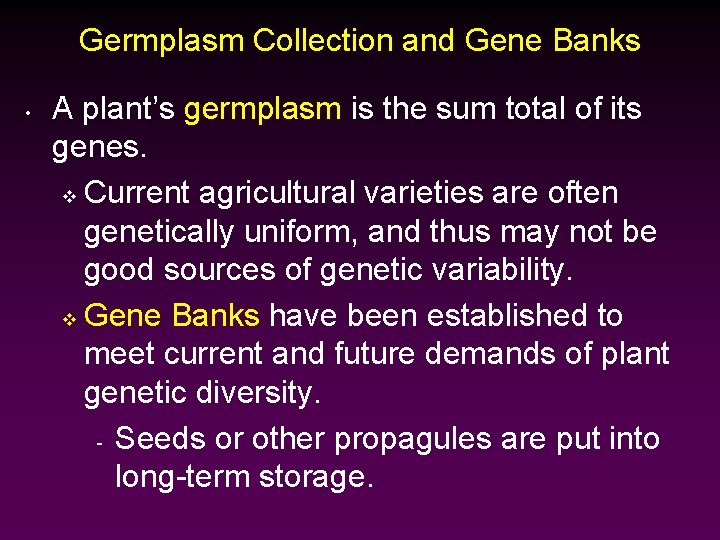 Germplasm Collection and Gene Banks • A plant’s germplasm is the sum total of