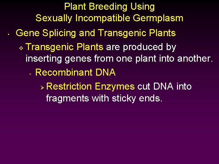 Plant Breeding Using Sexually Incompatible Germplasm • Gene Splicing and Transgenic Plants v Transgenic