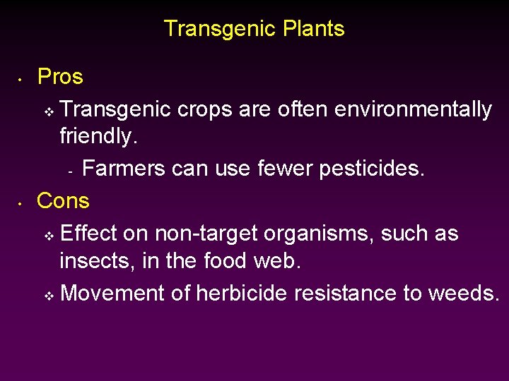 Transgenic Plants • • Pros v Transgenic crops are often environmentally friendly. - Farmers
