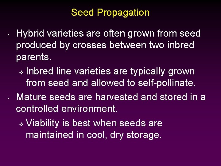 Seed Propagation • • Hybrid varieties are often grown from seed produced by crosses