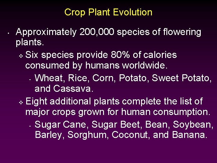 Crop Plant Evolution • Approximately 200, 000 species of flowering plants. v Six species