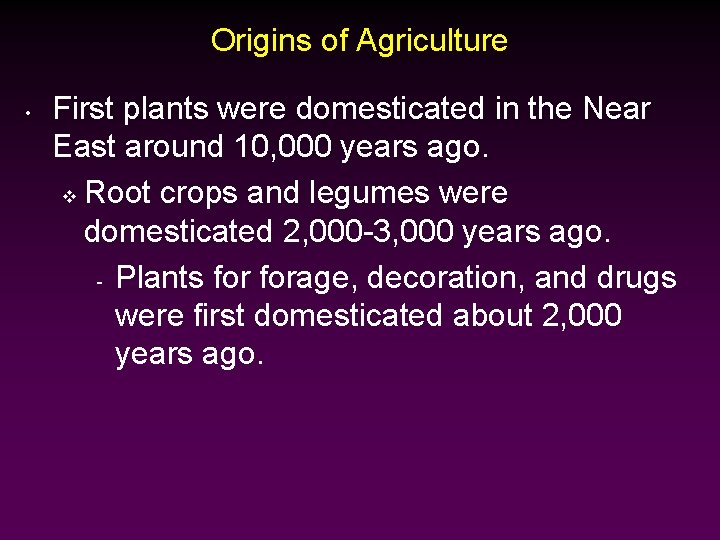 Origins of Agriculture • First plants were domesticated in the Near East around 10,