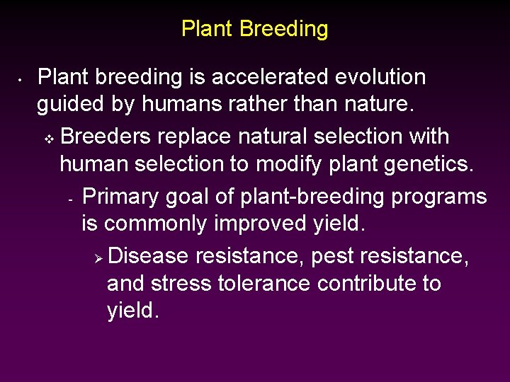 Plant Breeding • Plant breeding is accelerated evolution guided by humans rather than nature.