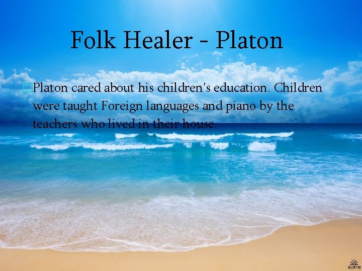 Folk Healer - Platon �Platon cared about his children's education. Children were taught Foreign