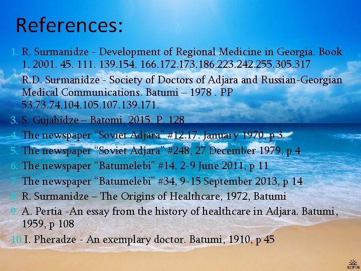 References: 1. R. Surmanidze - Development of Regional Medicine in Georgia. Book 1. 2001.