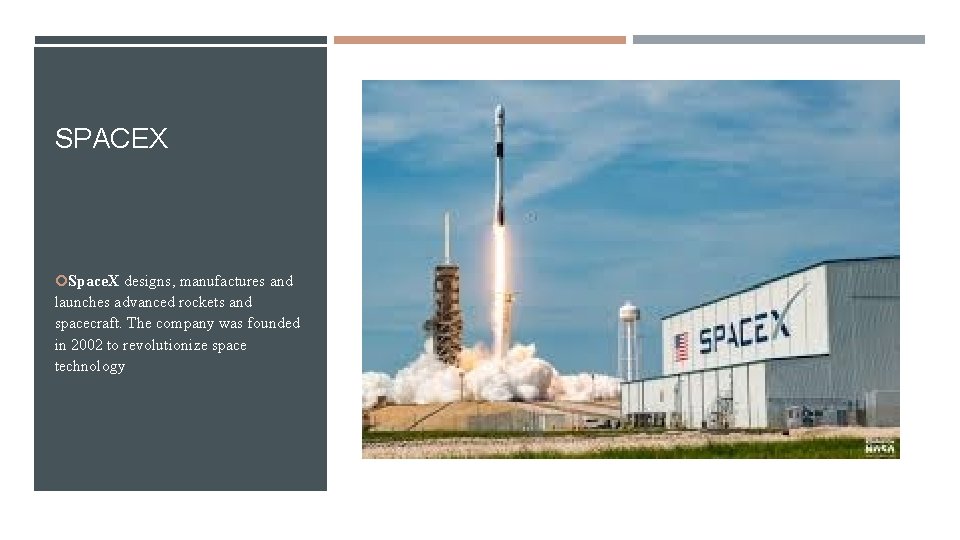 SPACEX Space. X designs, manufactures and launches advanced rockets and spacecraft. The company was