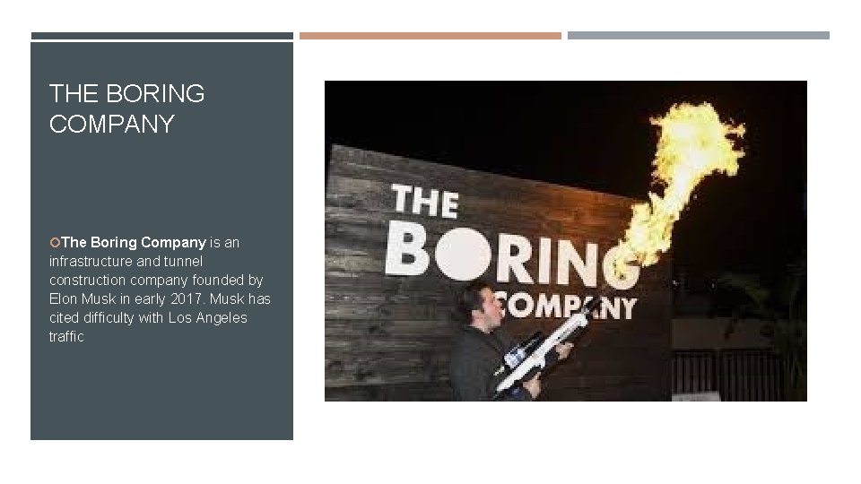 THE BORING COMPANY The Boring Company is an infrastructure and tunnel construction company founded