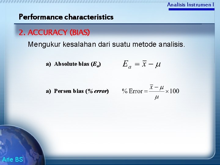Analisis Instrumen I Performance characteristics 2. ACCURACY (BIAS) Mengukur kesalahan dari suatu metode analisis.