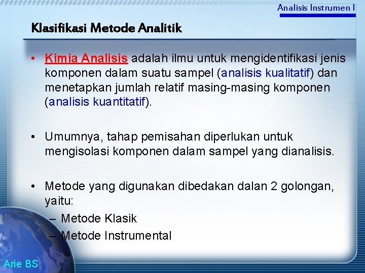 Analisis Instrumen I Klasifikasi Metode Analitik • Kimia Analisis adalah ilmu untuk mengidentifikasi jenis