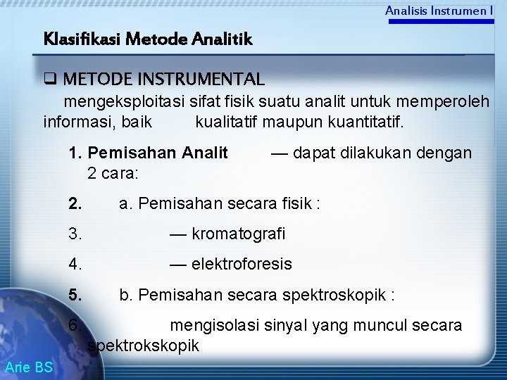 Analisis Instrumen I Klasifikasi Metode Analitik q METODE INSTRUMENTAL mengeksploitasi sifat fisik suatu analit