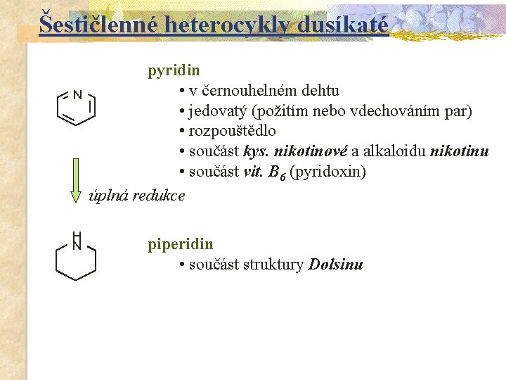 Šestičlenné heterocykly dusíkaté N H N pyridin • v černouhelném dehtu • jedovatý (požitím