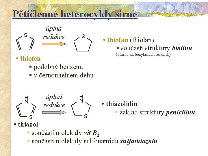 Pětičlenné heterocykly sirné úplná redukce S S • thiofen § podobný benzenu § v