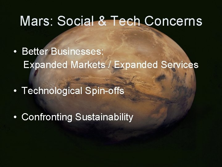 Mars: Social & Tech Concerns • Better Businesses: Expanded Markets / Expanded Services •