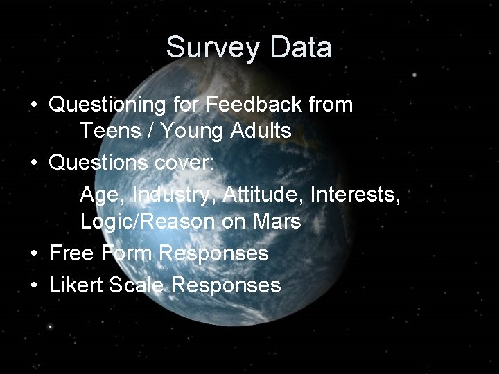 Survey Data • Questioning for Feedback from Teens / Young Adults • Questions cover: