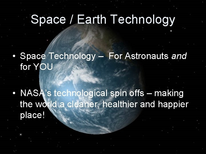 Space / Earth Technology • Space Technology – For Astronauts and for YOU •