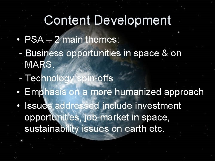 Content Development • PSA – 2 main themes: - Business opportunities in space &