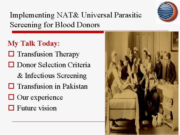 Implementing NAT& Universal Parasitic Screening for Blood Donors My Talk Today: o Transfusion Therapy