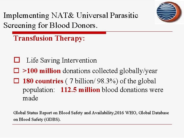 Implementing NAT& Universal Parasitic Screening for Blood Donors. Transfusion Therapy: o Life Saving Intervention