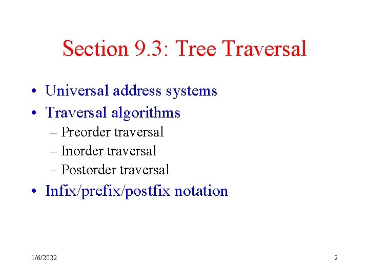 Section 9. 3: Tree Traversal • Universal address systems • Traversal algorithms – Preorder Section 9. 3: Tree Traversal • Universal address systems • Traversal algorithms – Preorder