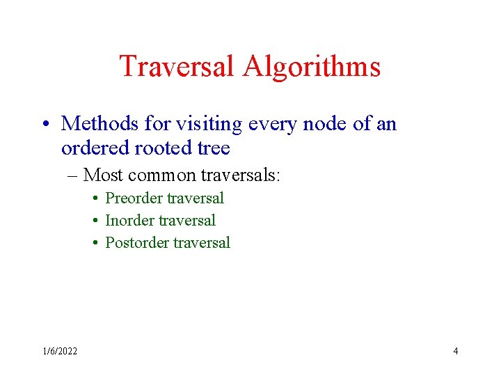 Traversal Algorithms • Methods for visiting every node of an ordered rooted tree – Traversal Algorithms • Methods for visiting every node of an ordered rooted tree –