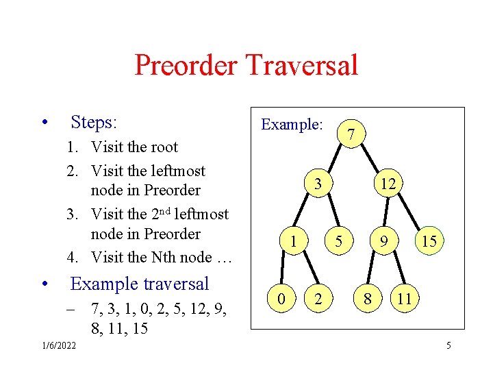 Preorder Traversal • Steps: Example: 1. Visit the root 2. Visit the leftmost node Preorder Traversal • Steps: Example: 1. Visit the root 2. Visit the leftmost node