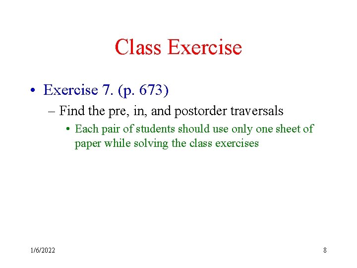 Class Exercise • Exercise 7. (p. 673) – Find the pre, in, and postorder Class Exercise • Exercise 7. (p. 673) – Find the pre, in, and postorder
