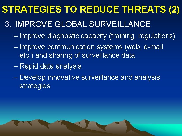 STRATEGIES TO REDUCE THREATS (2) 3. IMPROVE GLOBAL SURVEILLANCE – Improve diagnostic capacity (training,