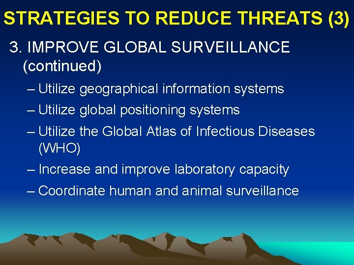 STRATEGIES TO REDUCE THREATS (3) 3. IMPROVE GLOBAL SURVEILLANCE (continued) – Utilize geographical information
